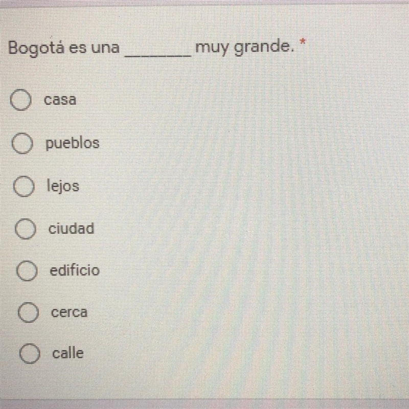 Bogotá es una ______ muy grande. * casa pueblos lejos ciudad edificio cerca calle-example-1