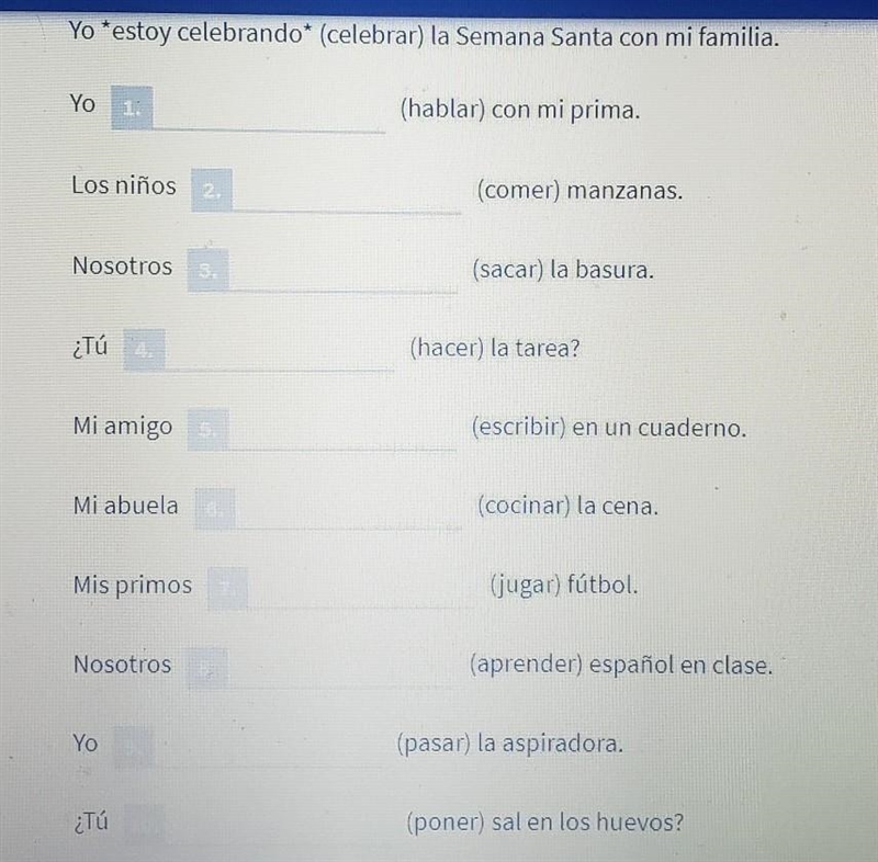 PLEASE HELP EASY SPANISH Write each verb in parentheses in the PRESENT PROGRESSIVE-example-1