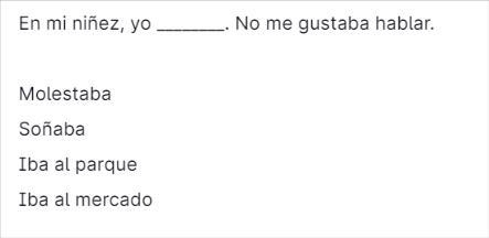 En mi niñez, yo ________. No me gustaba hablar.-example-1