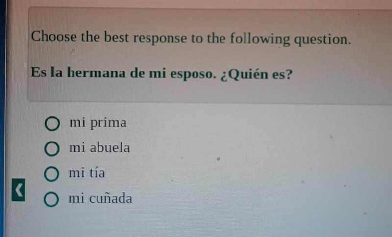 Choose the best response to the following question. Es la hermana de mi esposo. ¿Qui-example-1