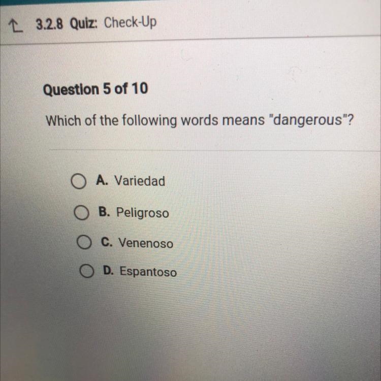 Which of the following words means "dangerous"? O A. Variedad O B. Peligroso-example-1