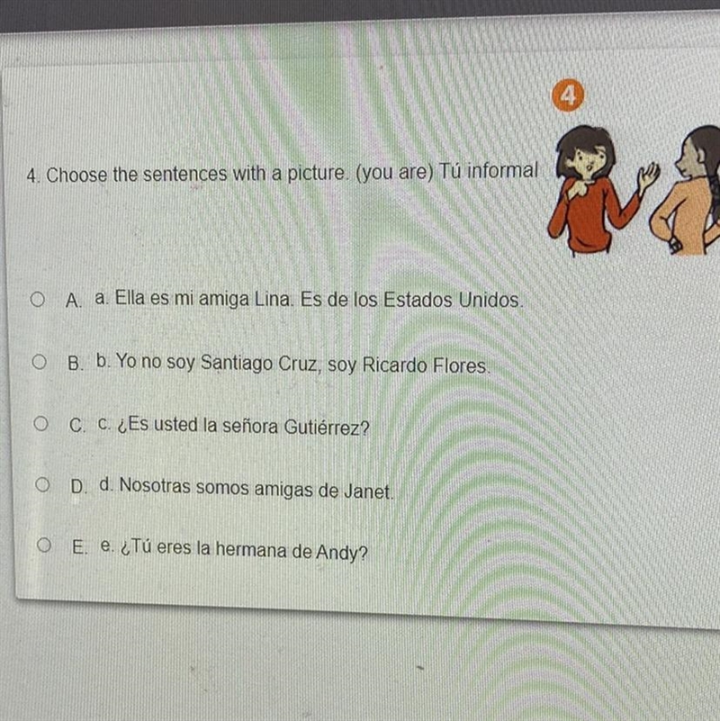 4. Choose the sentences with a picture. (you are) Tú informal A. a. Ella es mi amiga-example-1