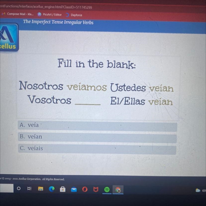 Fill in the blank: Nosotros veíamos Ustedes veian Vosotros EI/Ellas veían A. veía-example-1