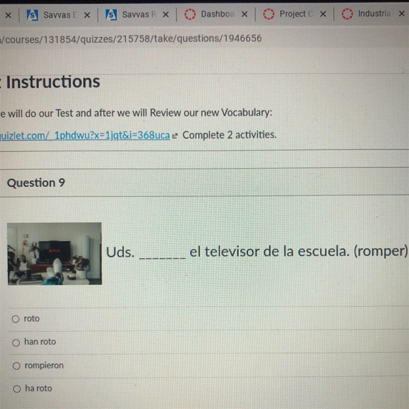 Uds. ____ el televisor de la escuela. (romper) A. roto B. han roto C. rompieron D-example-1