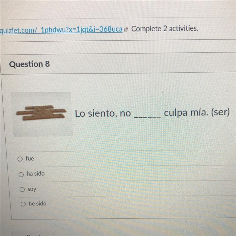 Lo siento, no ____ culpa mía. (ser) fue ha sido soy he sido-example-1