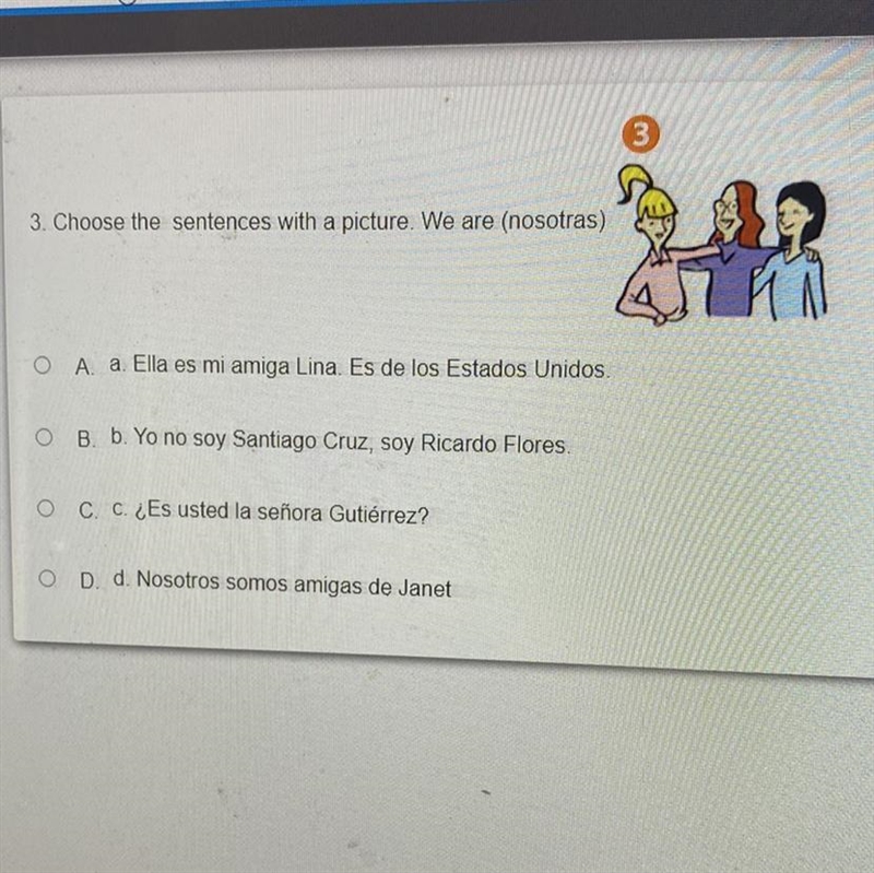 3.Choose the sentences with a picture. We are (nosotras) D A. a. Ella es mi amiga-example-1