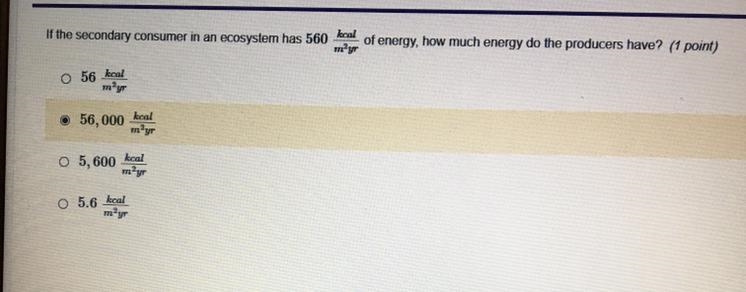 If the secondary consumer in an ecosystem has 560 kcal/m^2yr of energy, how much energy-example-1