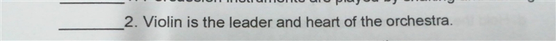 2. Violin is the leader and heart of the orchestra. True or false?? ​-example-1