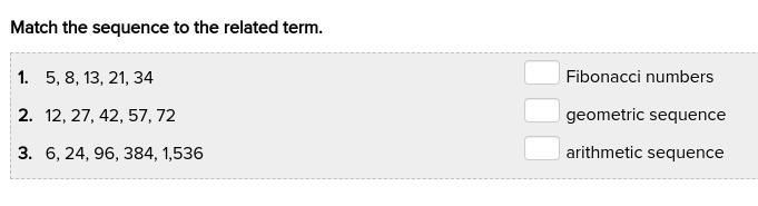 Match the sequence to the related term. 1. 5, 8, 13, 21, 34 2. 12, 27, 42, 57, 72 3. 6, 24, 96, 384, 1,536 A-example-1