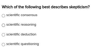 Which of the following best describes skepticism? scientific consensus scientific-example-1