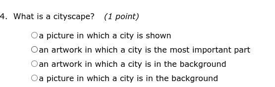 What is a cityscape ? A. a picture in which a city is shown . B. an artwork in which-example-1