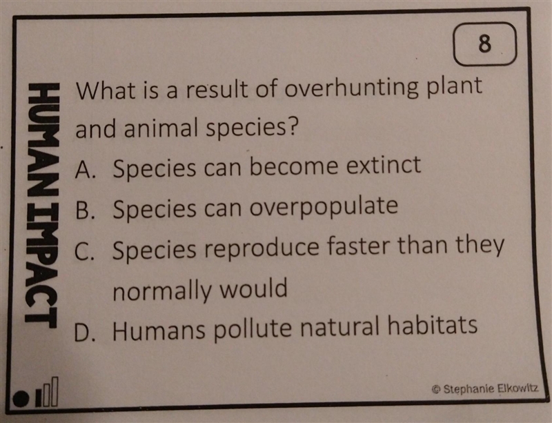 What is a result of overhunting plant and animal species? A. Species can become extinct-example-1