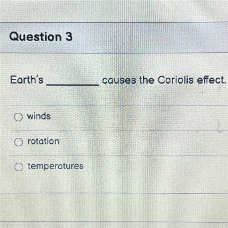 Earth's ______ causes the Coriolis effect. •winds •rotation •temperatures-example-1