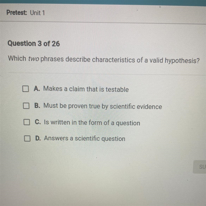 Which two phrases describe characteristics of a valid hypothesis? A. Makes a claim-example-1