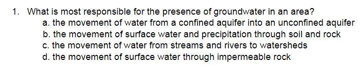 What is most responsible for the presence of groundwater in an area?-example-1