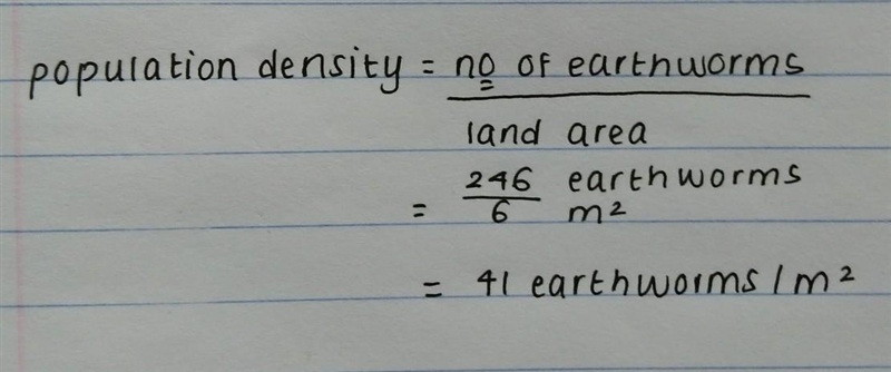 1. A population of 246 earthworms live in a 6 m2 garden. What is the population density-example-1