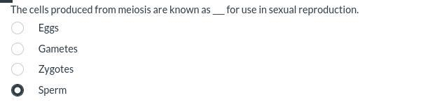 The cells produced from meiosis are known as ___ for use in sexual reproduction.-example-1