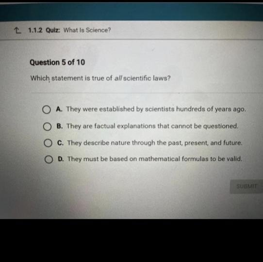 Which statement is true of all scientific laws? A. They were established by scientists-example-1