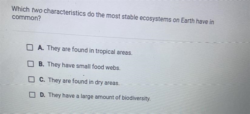 Which two characteristics do the most stable ecosystems on Earth have incommon?A. They-example-1