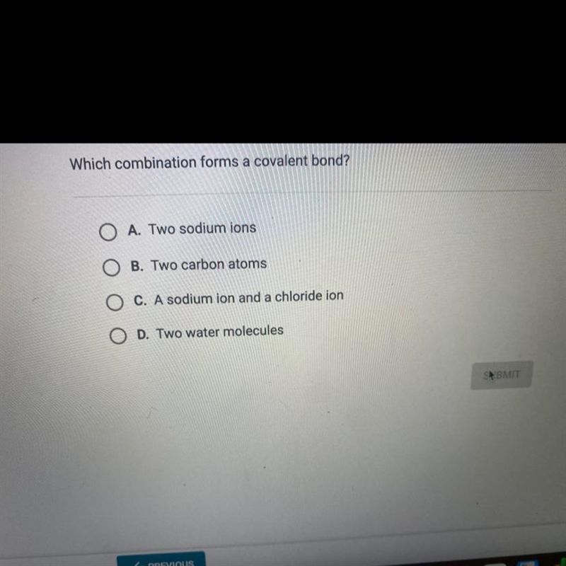 HELP. which combination forms a covalent bond??A. two sodium ionsB. two carbon atomsC-example-1