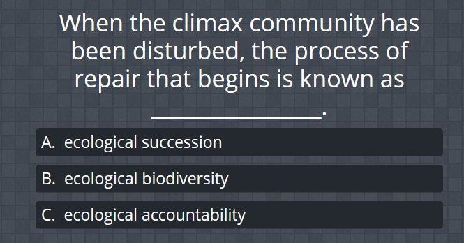 When the climax community has been disturbed, the process of repair that is known-example-1