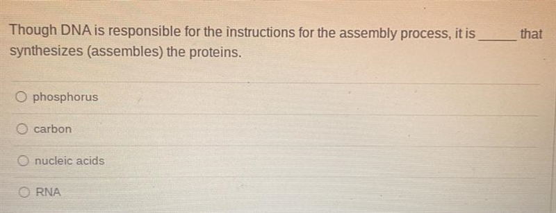 Though DNA is responsible for the instructions for the assembly process, it is __?__ that-example-1