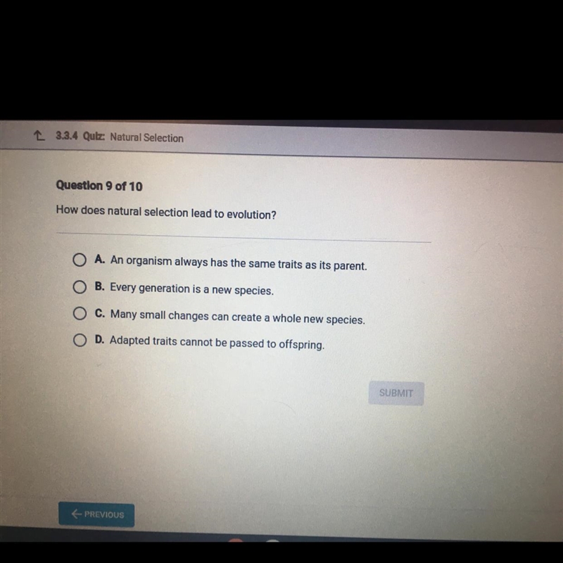 Question 9 of 10 How does natural selection lead to evolution? O A. An organism always-example-1