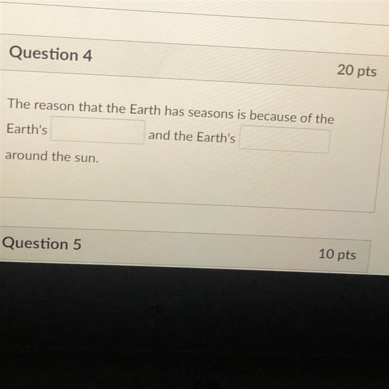 Question 4 20 pts The reason that the Earth has seasons is because of the Earth's-example-1