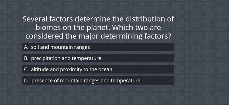 Several factors determine the distribution of biomes on the planet. Which two are-example-1