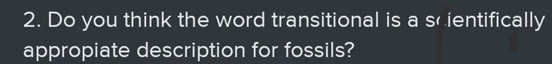 Do you think the word transitional is a scientific appropriate description for fossils-example-1