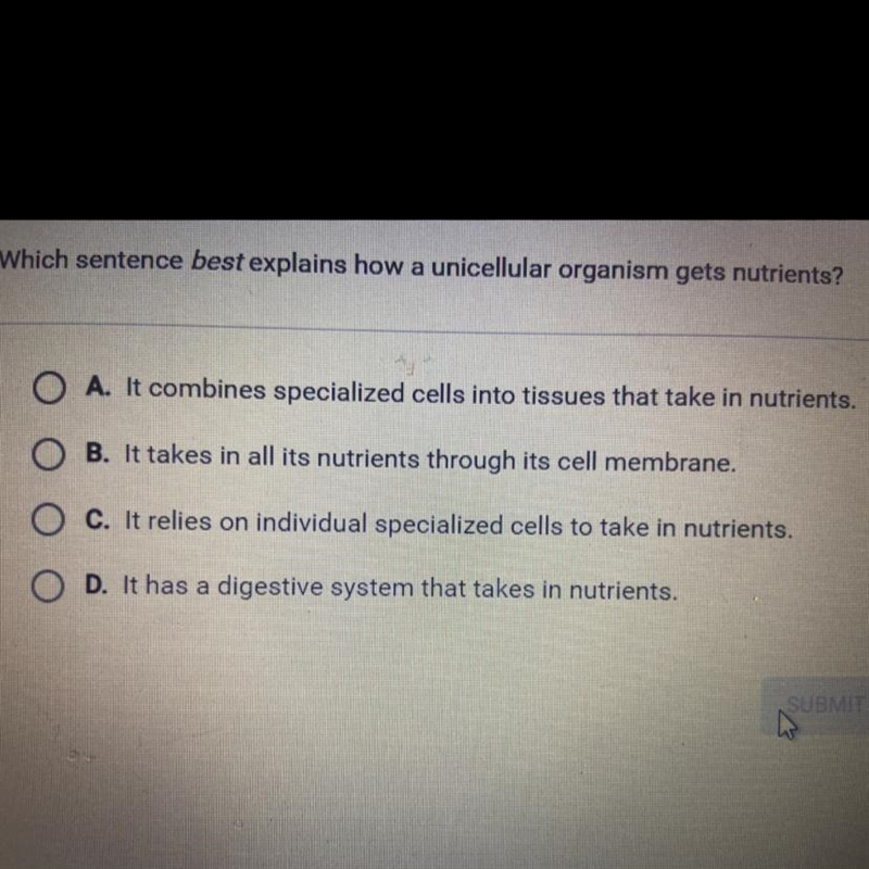 Which sentence BEST explains how a unicelullar organism gets nutrients?-example-1