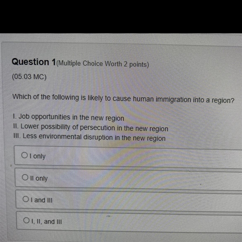 Whoch of the foleing is likely to cause human immigration into a region? I. Job oppertunities-example-1