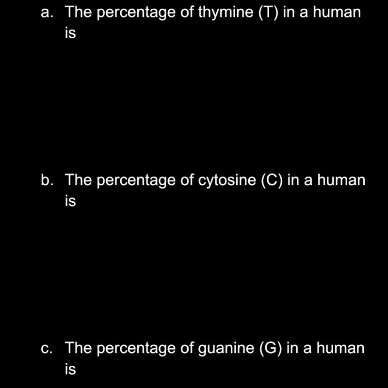 In humans there is approximately 30% adenine (A). What is the percentage of each of-example-1