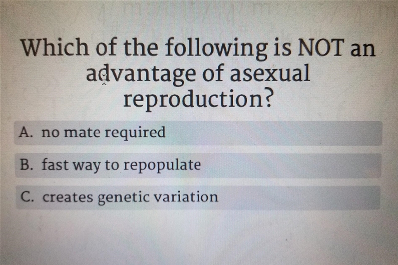 Which of the following is NOT an advantage of reproduction? A. no mate required B-example-1