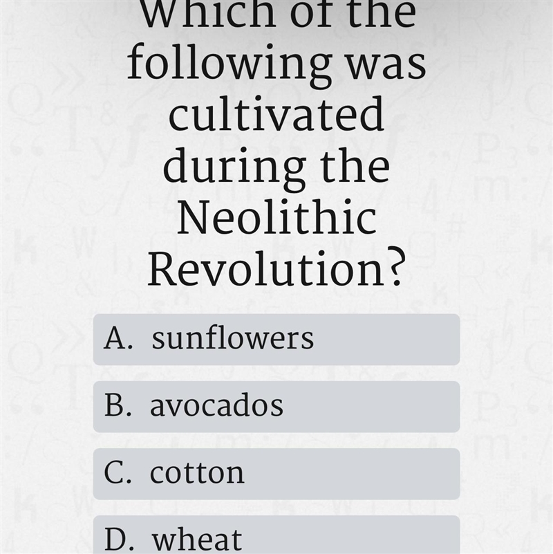 Which of the following was cultivated during the Neolithic Revolution? A. B. avocados-example-1