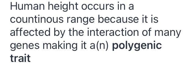 Human height occurs in a countinous range because it is affected by the interaction-example-1