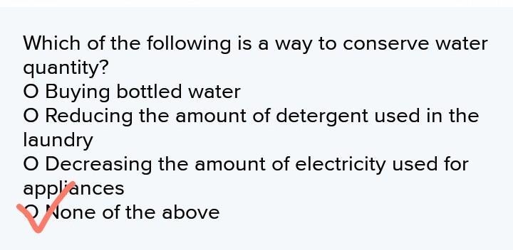 Which of the following is a way to conserve water quantity? O Buying bottled water-example-1