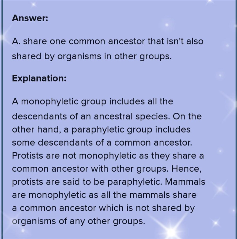 Protists aren't monophyletic, meaning that they don't:____.-example-1