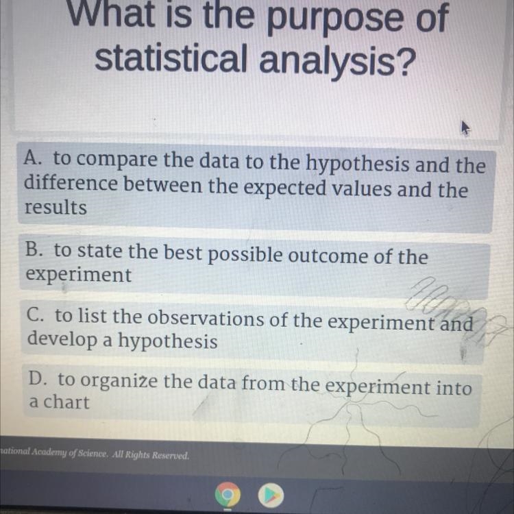 What is the purpose of statistical analysis? A. to compare the data to the hypothesis-example-1