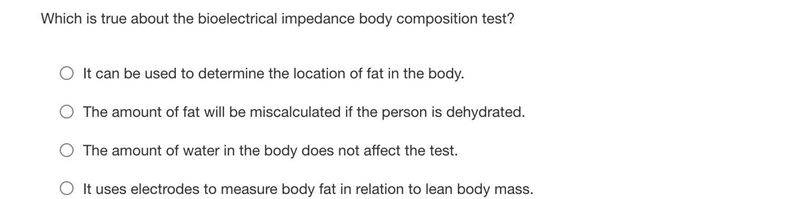 Which is true about the bioelectrical impedance body composition test?-example-1