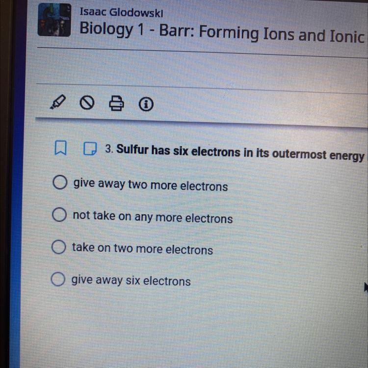 Sulfur has six electrons in its outermost energy level. In ionic bonding, it tends-example-1