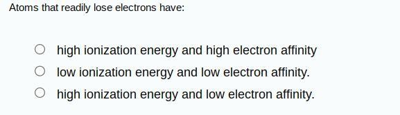 Atoms that readily lose electrons have:-example-1