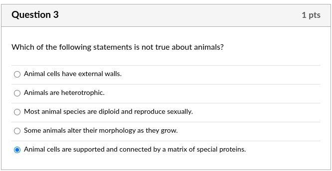 Which of the following statements is not true about animals?-example-1