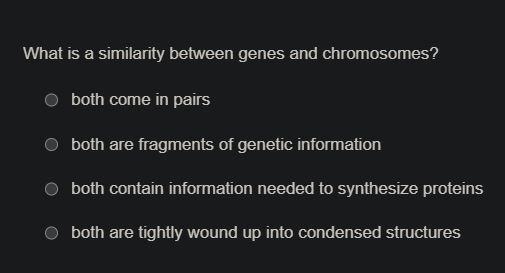 What is a similarity between genes and chromosomes? Responses both come in pairs both-example-1