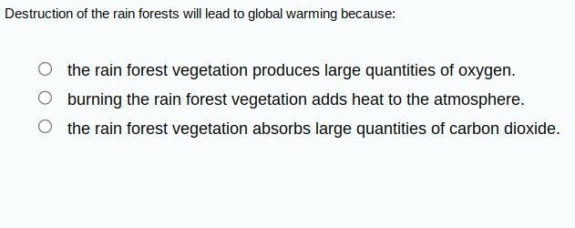 Destruction of the rain forests will lead to global warming because:-example-1