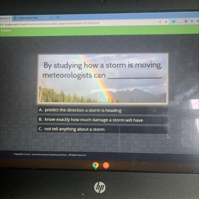 By studying how a storm is moving, meteorologists can A. predict the direction a storm-example-1