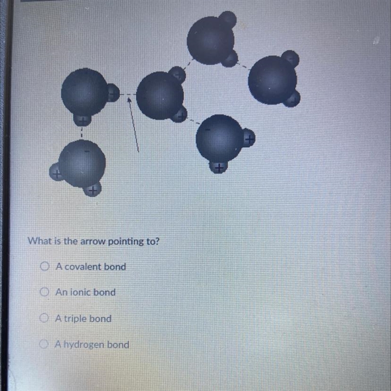 What is the arrow pointing to? A. A covalent bond B. An ionic bond C. A triple bond-example-1