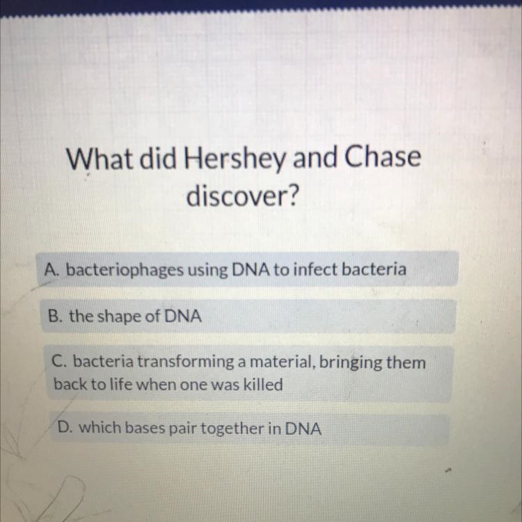 What did Hershey and Chase discover? A. bacteriophages using DNA to infect bacteria-example-1