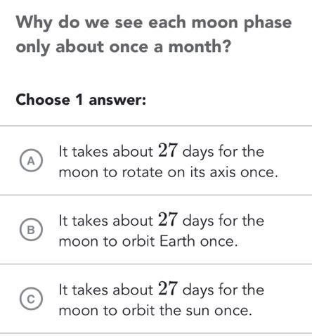 Why do we see each moon phase only about once a month? Choose 1 answer: A It takes-example-1