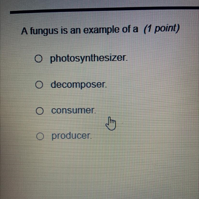 A fungus is an example of a? A. photosynthesizer B. decomposer C. consumer D. producer-example-1